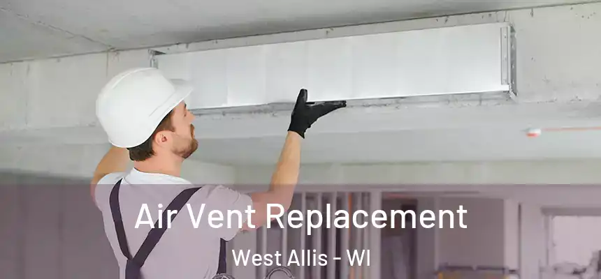 Air Vent Replacement West Allis - WI