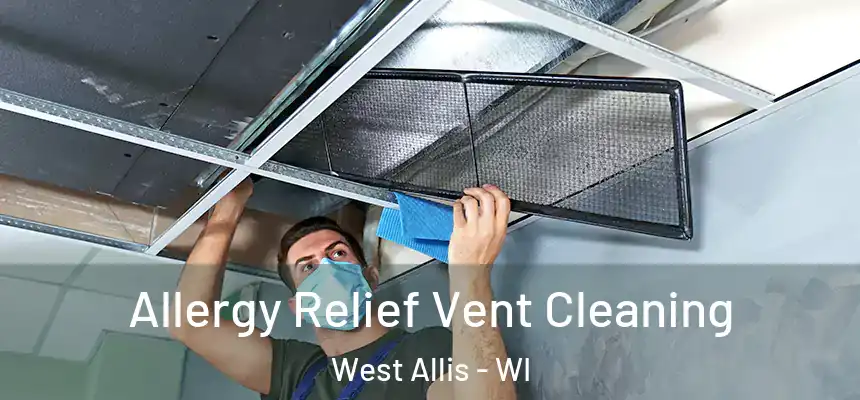  Allergy Relief Vent Cleaning West Allis - WI