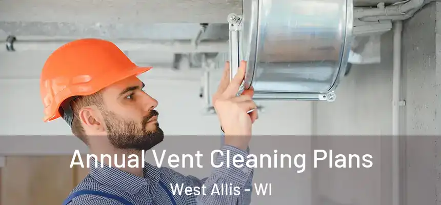  Annual Vent Cleaning Plans West Allis - WI