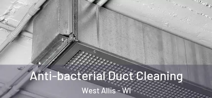  Anti-bacterial Duct Cleaning West Allis - WI