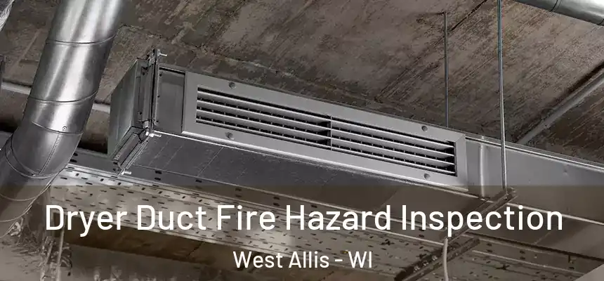  Dryer Duct Fire Hazard Inspection West Allis - WI