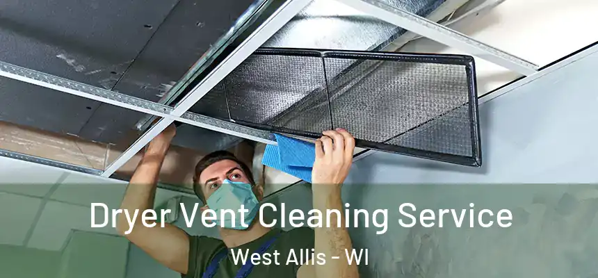  Dryer Vent Cleaning Service West Allis - WI
