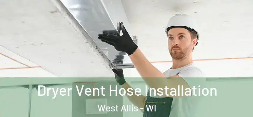  Dryer Vent Hose Installation West Allis - WI
