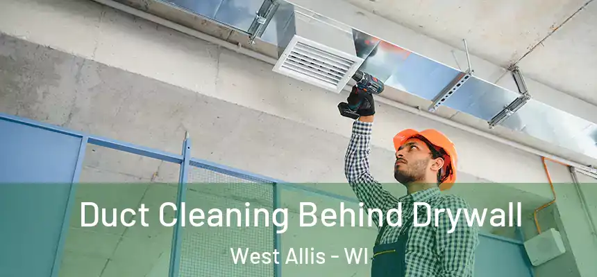  Duct Cleaning Behind Drywall West Allis - WI