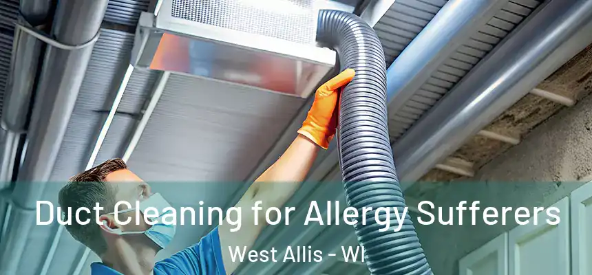  Duct Cleaning for Allergy Sufferers West Allis - WI