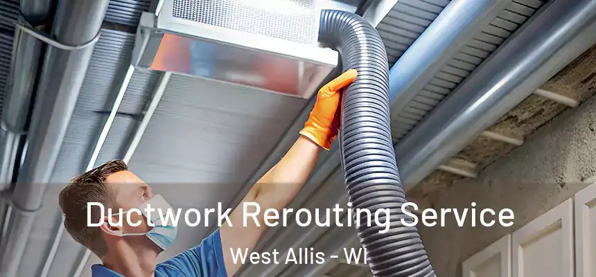  Ductwork Rerouting Service West Allis - WI