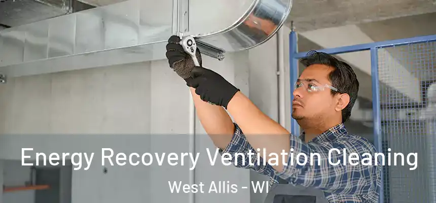  Energy Recovery Ventilation Cleaning West Allis - WI