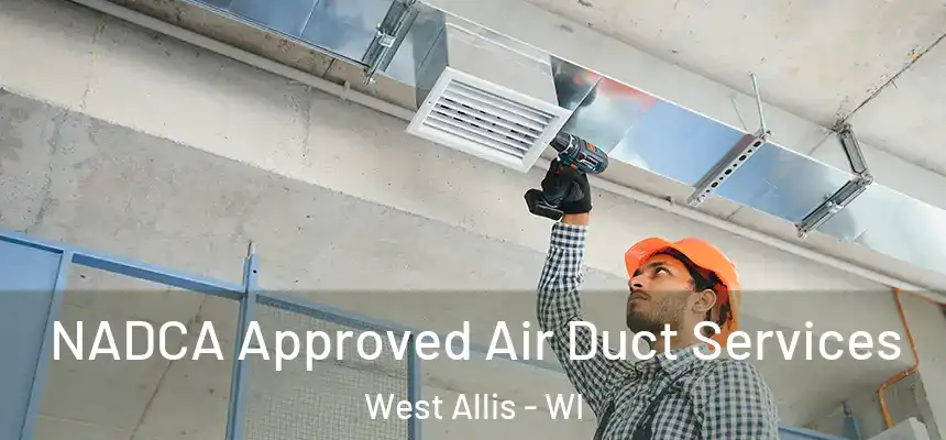  NADCA Approved Air Duct Services West Allis - WI