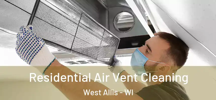  Residential Air Vent Cleaning West Allis - WI