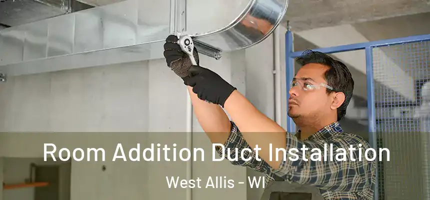  Room Addition Duct Installation West Allis - WI