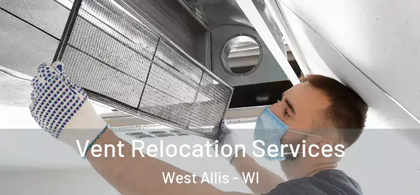  Vent Relocation Services West Allis - WI
