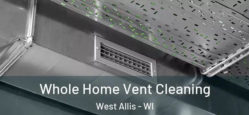  Whole Home Vent Cleaning West Allis - WI