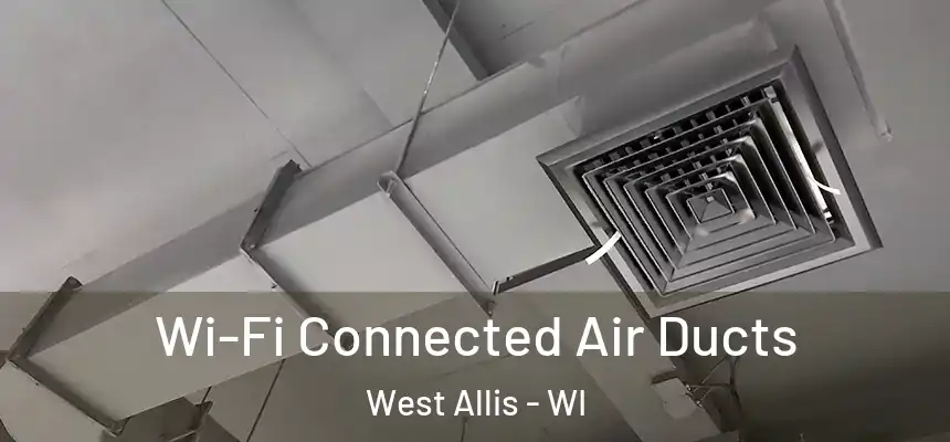  Wi-Fi Connected Air Ducts West Allis - WI
